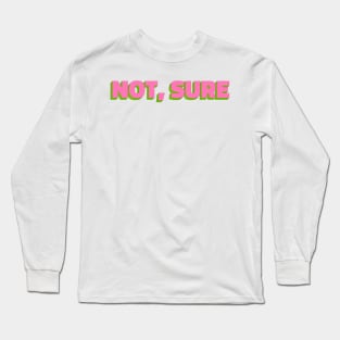 Not, Sure Retro Typography - Cool Long Sleeve T-Shirt